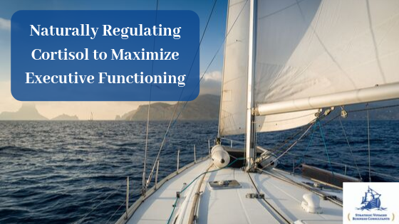 Naturally Regulating Cortisol to Maximize Executive Functioning