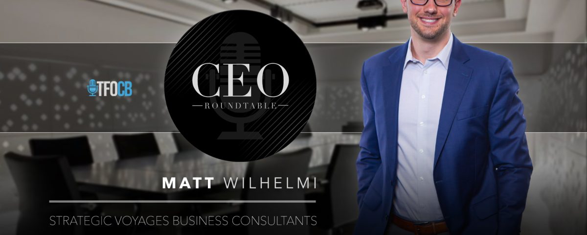 Matt Wilhelmi - CEO Roundtable Guest Episode Matt Wilhelmi